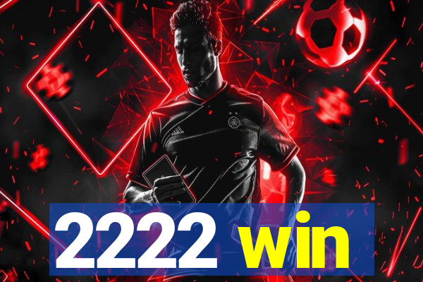 2222 win
